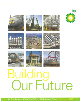 Building Our Future an Oral History of BP's Whiting Refinery Modernization Project